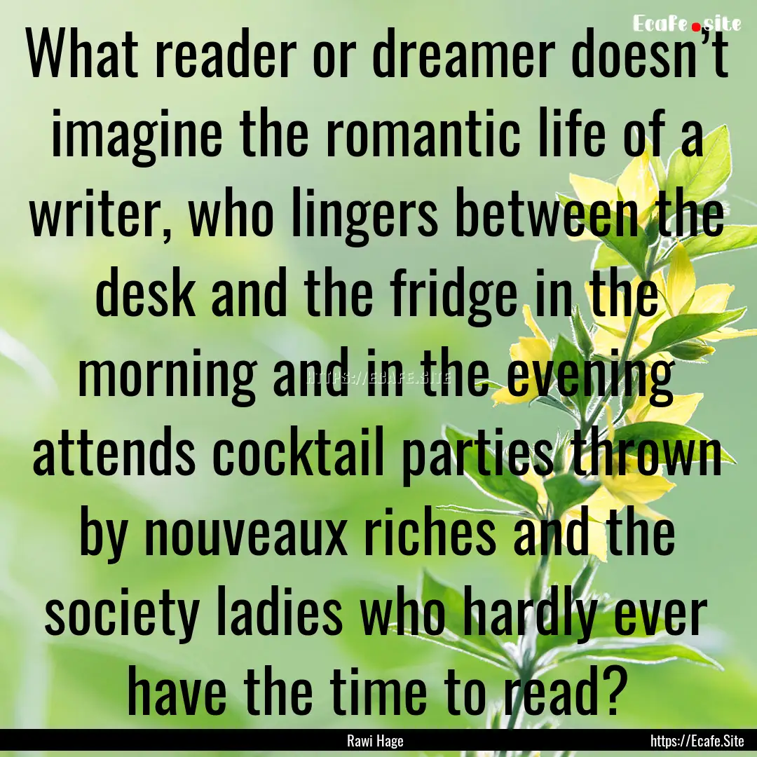 What reader or dreamer doesn’t imagine.... : Quote by Rawi Hage