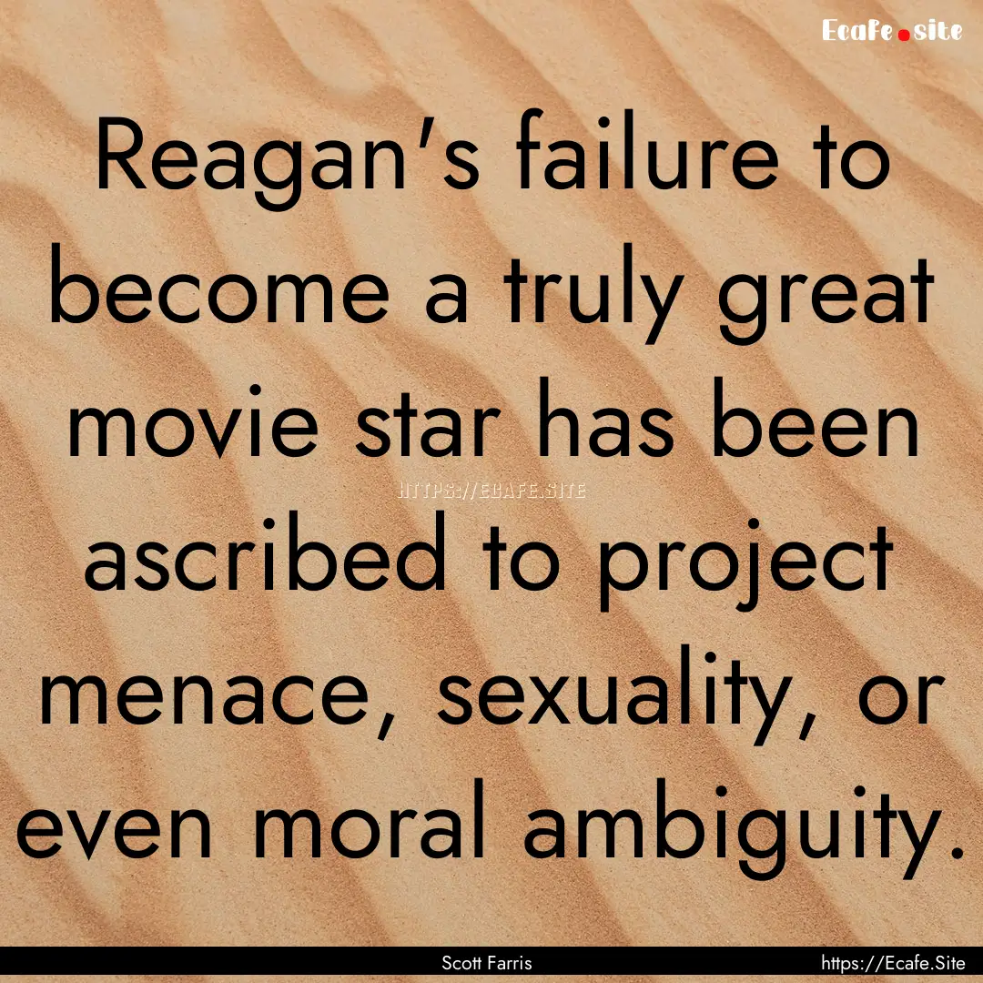 Reagan's failure to become a truly great.... : Quote by Scott Farris