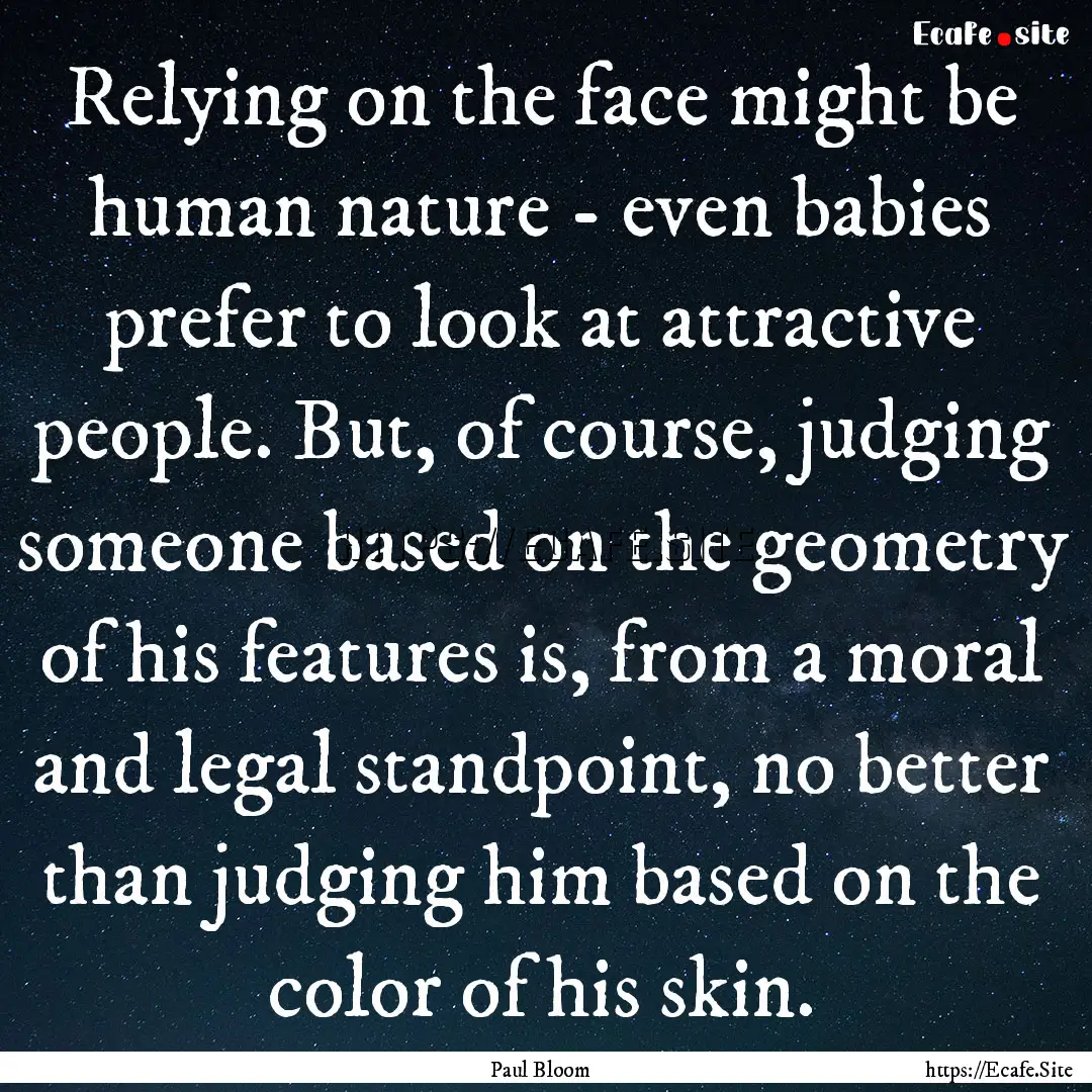 Relying on the face might be human nature.... : Quote by Paul Bloom