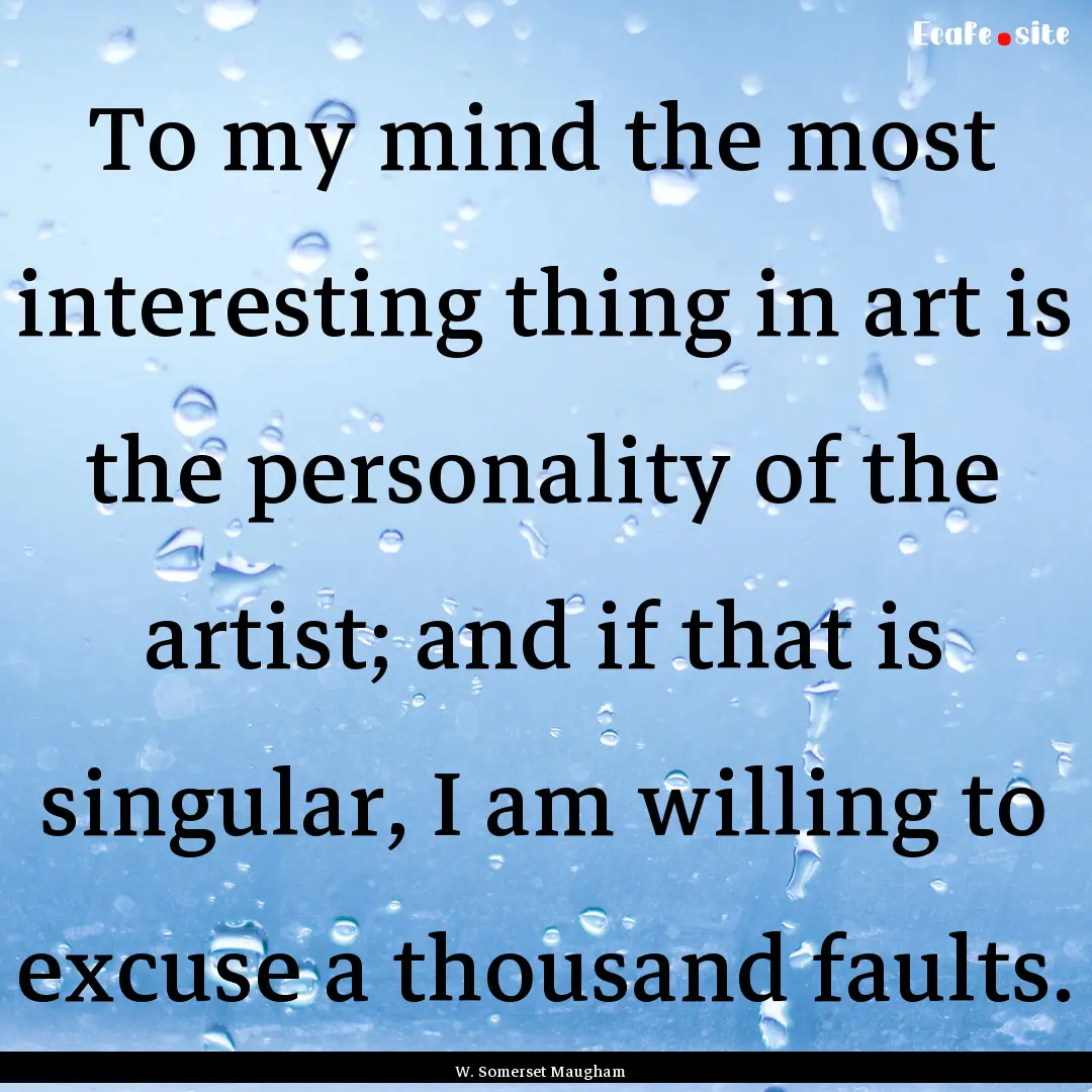 To my mind the most interesting thing in.... : Quote by W. Somerset Maugham