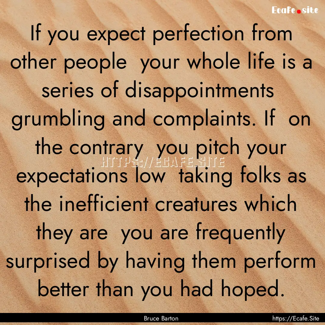 If you expect perfection from other people.... : Quote by Bruce Barton