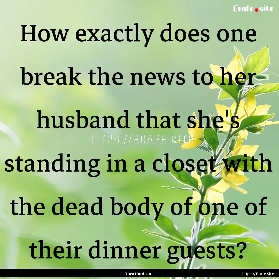 How exactly does one break the news to her.... : Quote by Thea Harrison