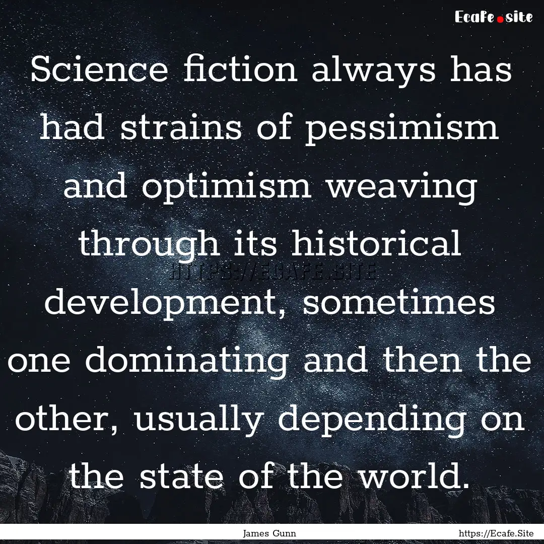 Science fiction always has had strains of.... : Quote by James Gunn