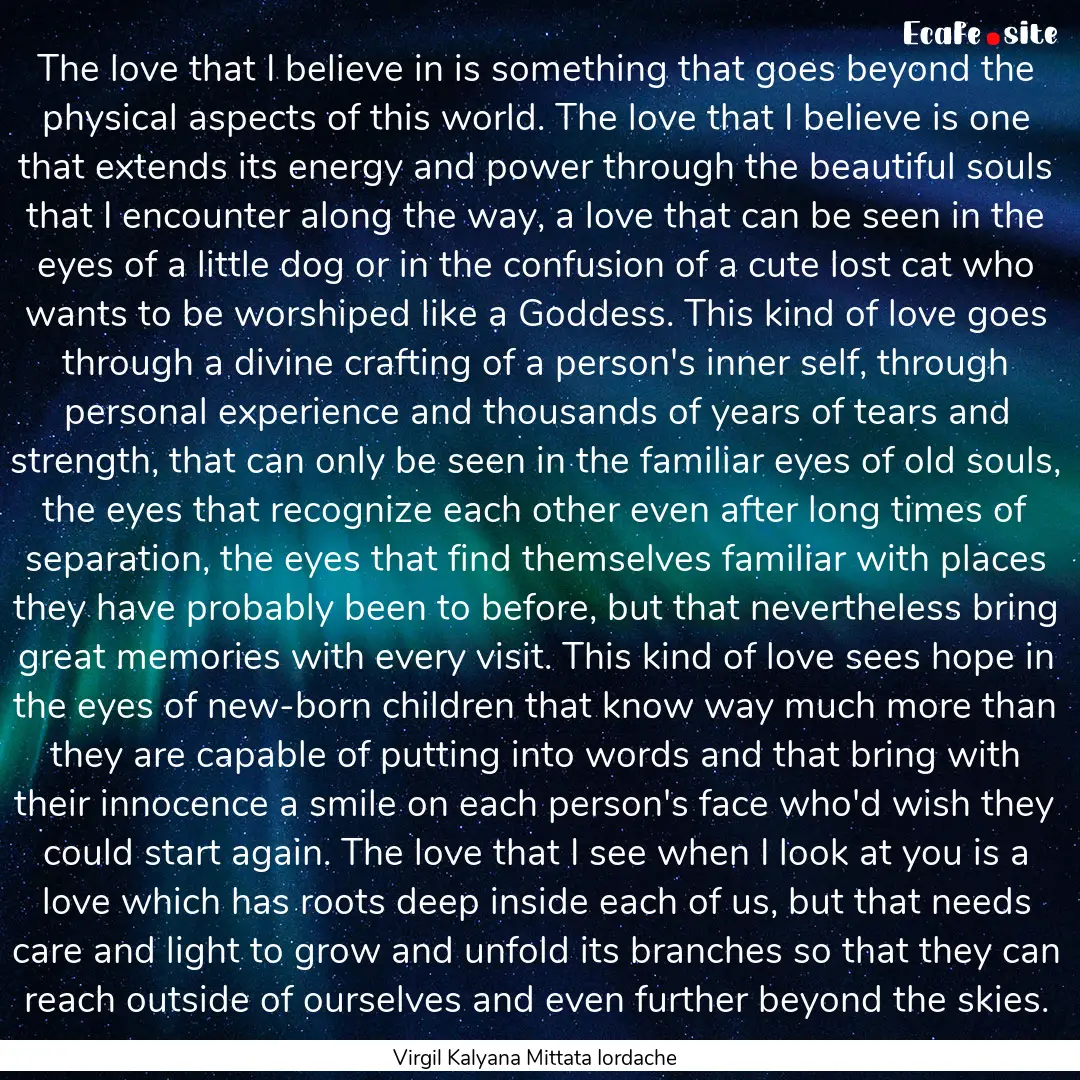 The love that I believe in is something that.... : Quote by Virgil Kalyana Mittata Iordache