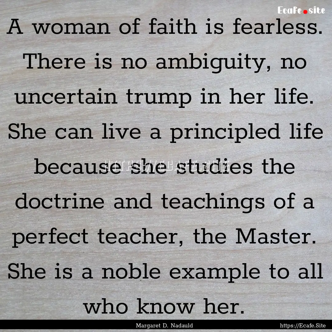 A woman of faith is fearless. There is no.... : Quote by Margaret D. Nadauld