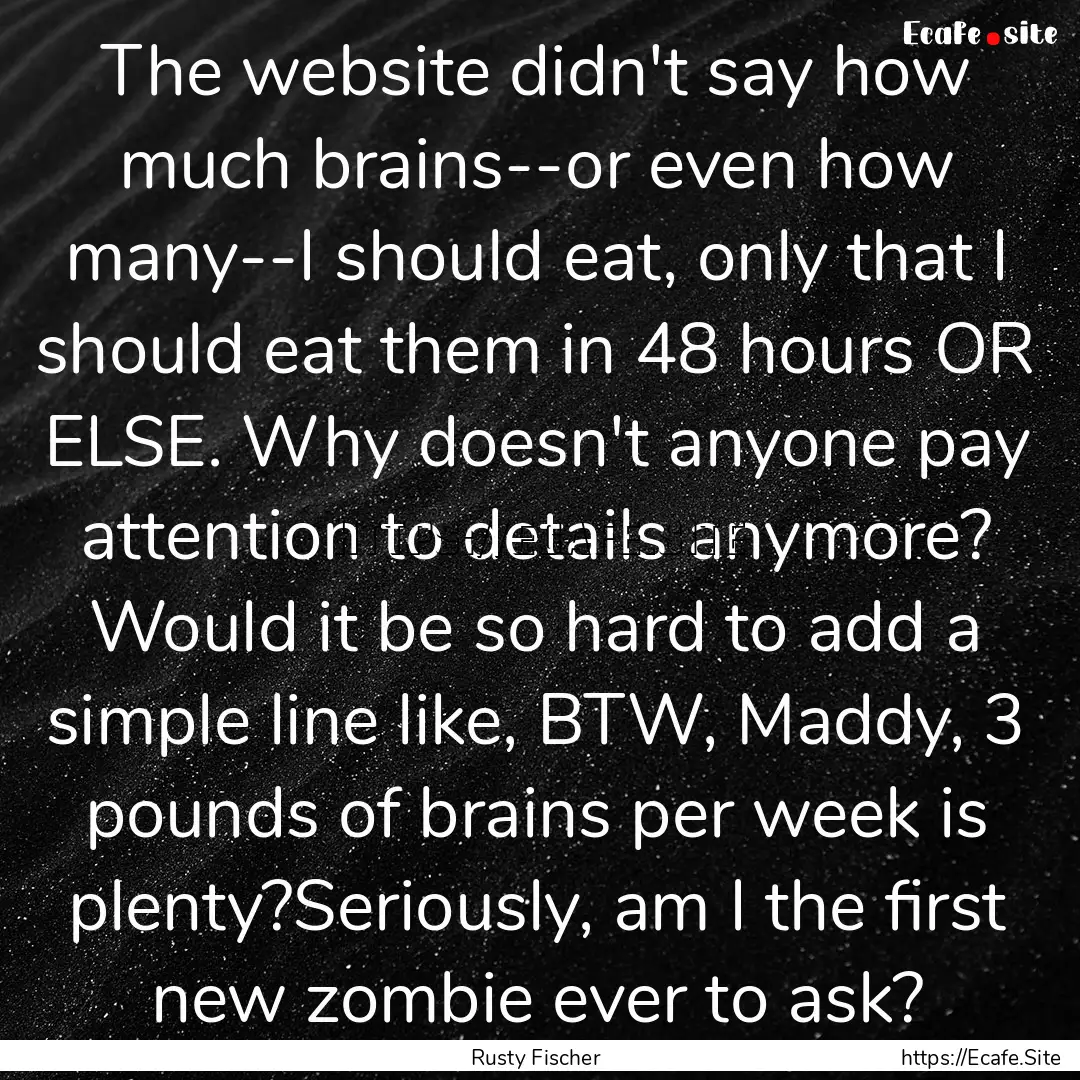 The website didn't say how much brains--or.... : Quote by Rusty Fischer