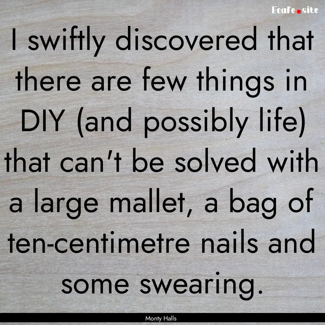 I swiftly discovered that there are few things.... : Quote by Monty Halls