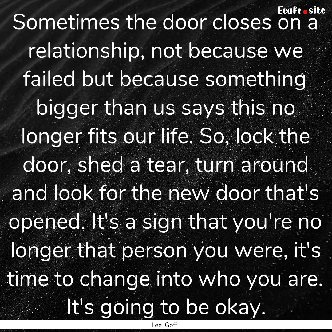 Sometimes the door closes on a relationship,.... : Quote by Lee Goff