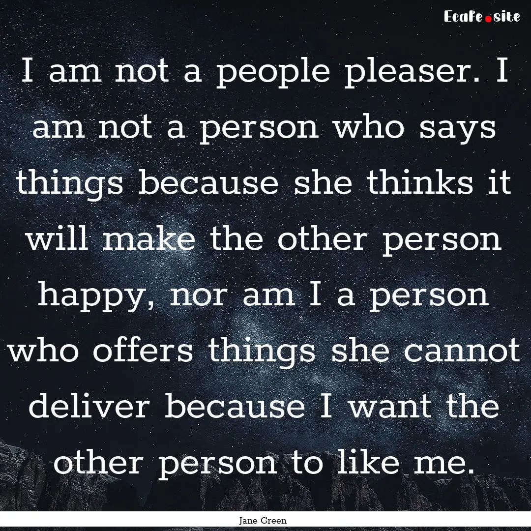 I am not a people pleaser. I am not a person.... : Quote by Jane Green