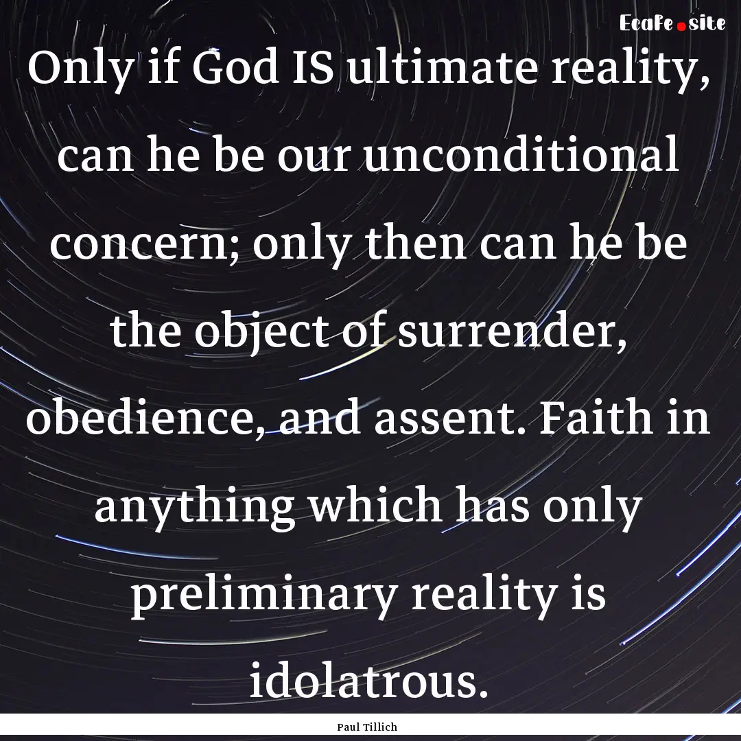 Only if God IS ultimate reality, can he be.... : Quote by Paul Tillich