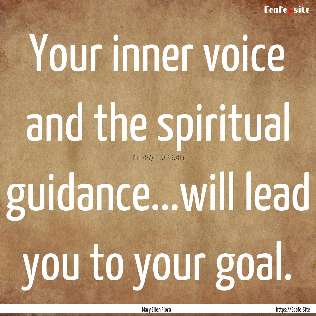 Your inner voice and the spiritual guidance...will.... : Quote by Mary Ellen Flora