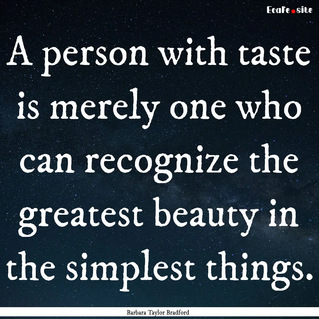 A person with taste is merely one who can.... : Quote by Barbara Taylor Bradford