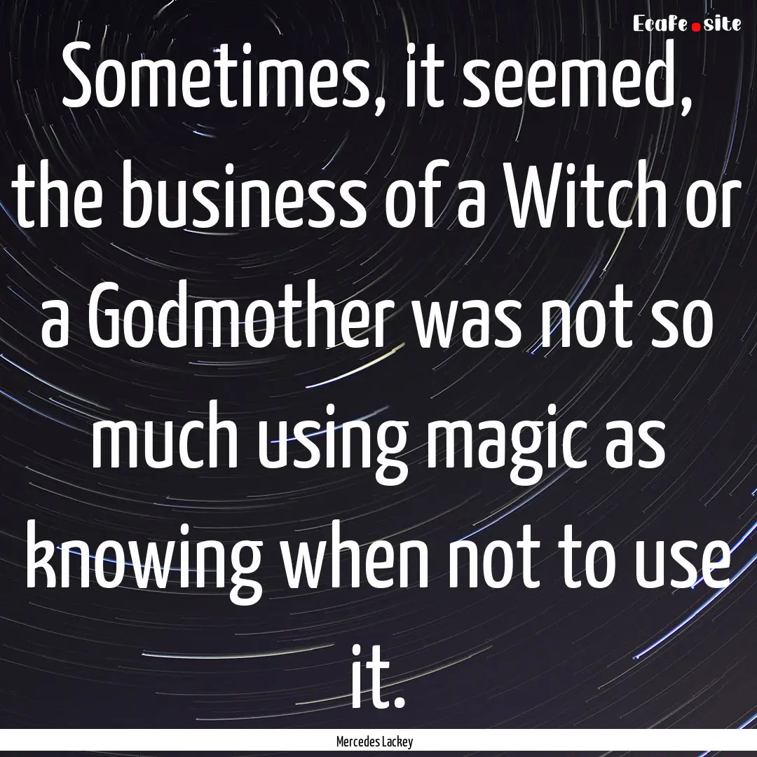 Sometimes, it seemed, the business of a Witch.... : Quote by Mercedes Lackey