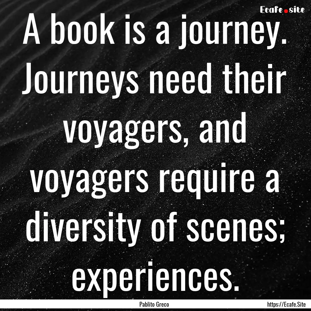 A book is a journey. Journeys need their.... : Quote by Pablito Greco