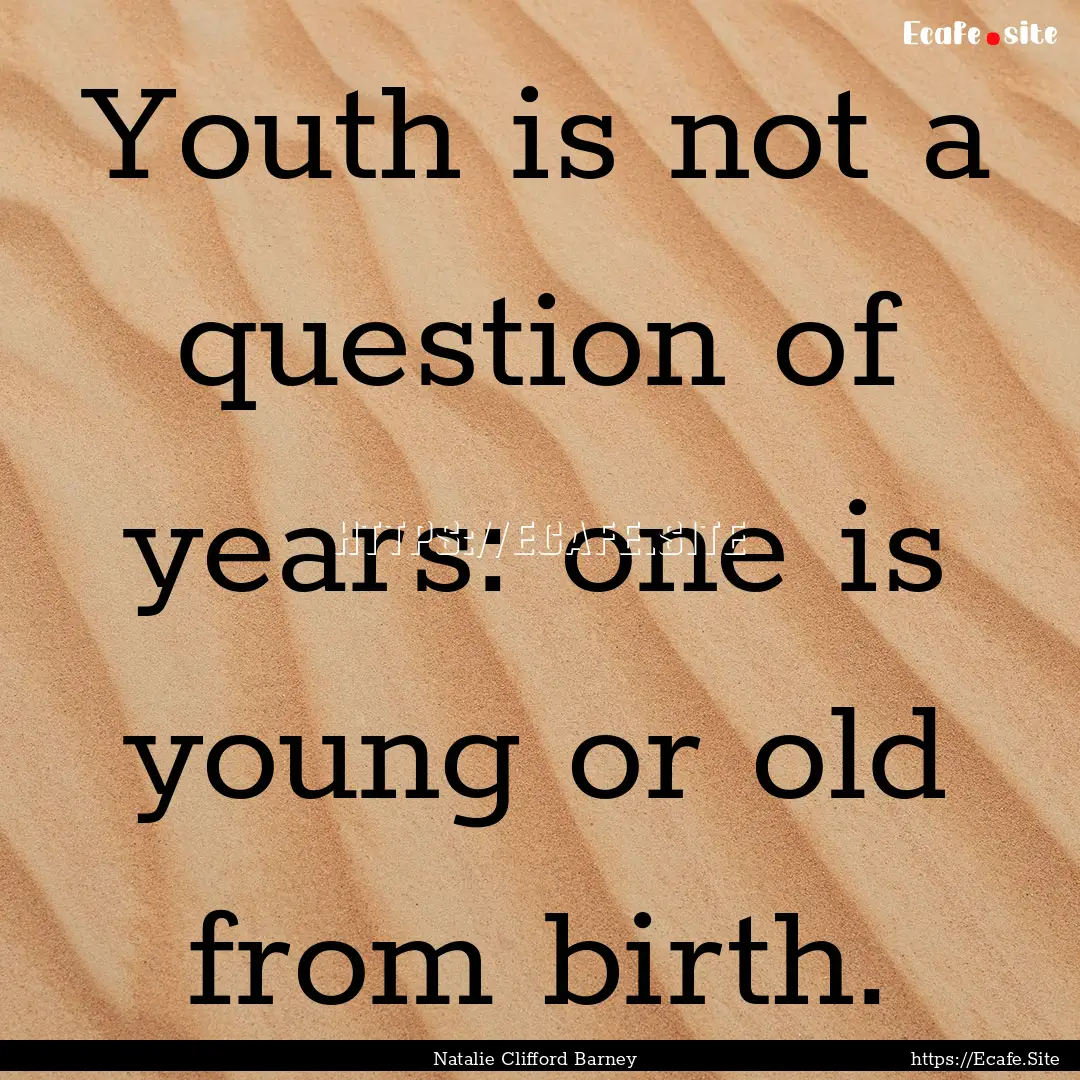 Youth is not a question of years: one is.... : Quote by Natalie Clifford Barney