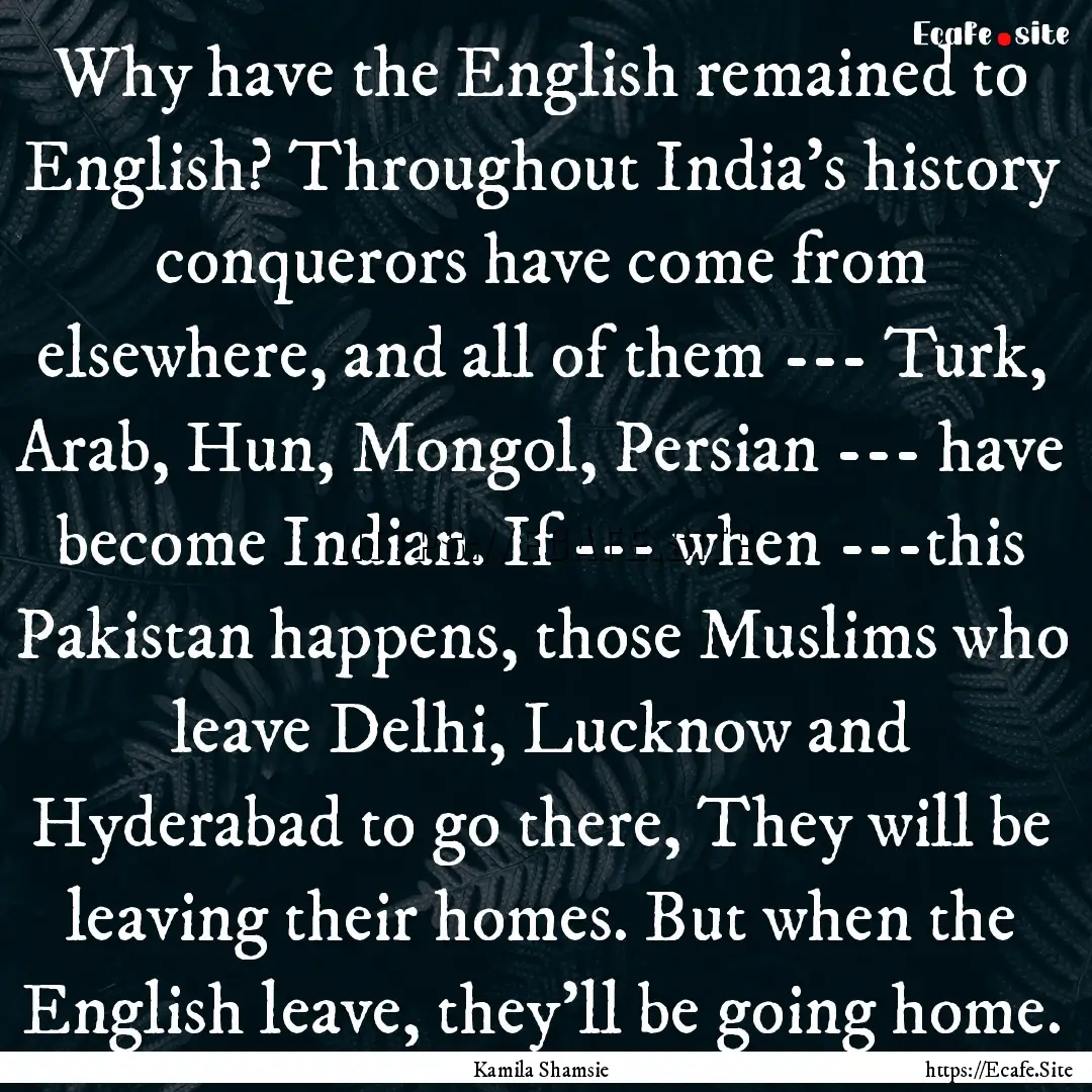 Why have the English remained to English?.... : Quote by Kamila Shamsie