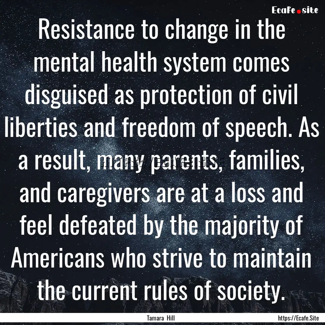 Resistance to change in the mental health.... : Quote by Tamara Hill