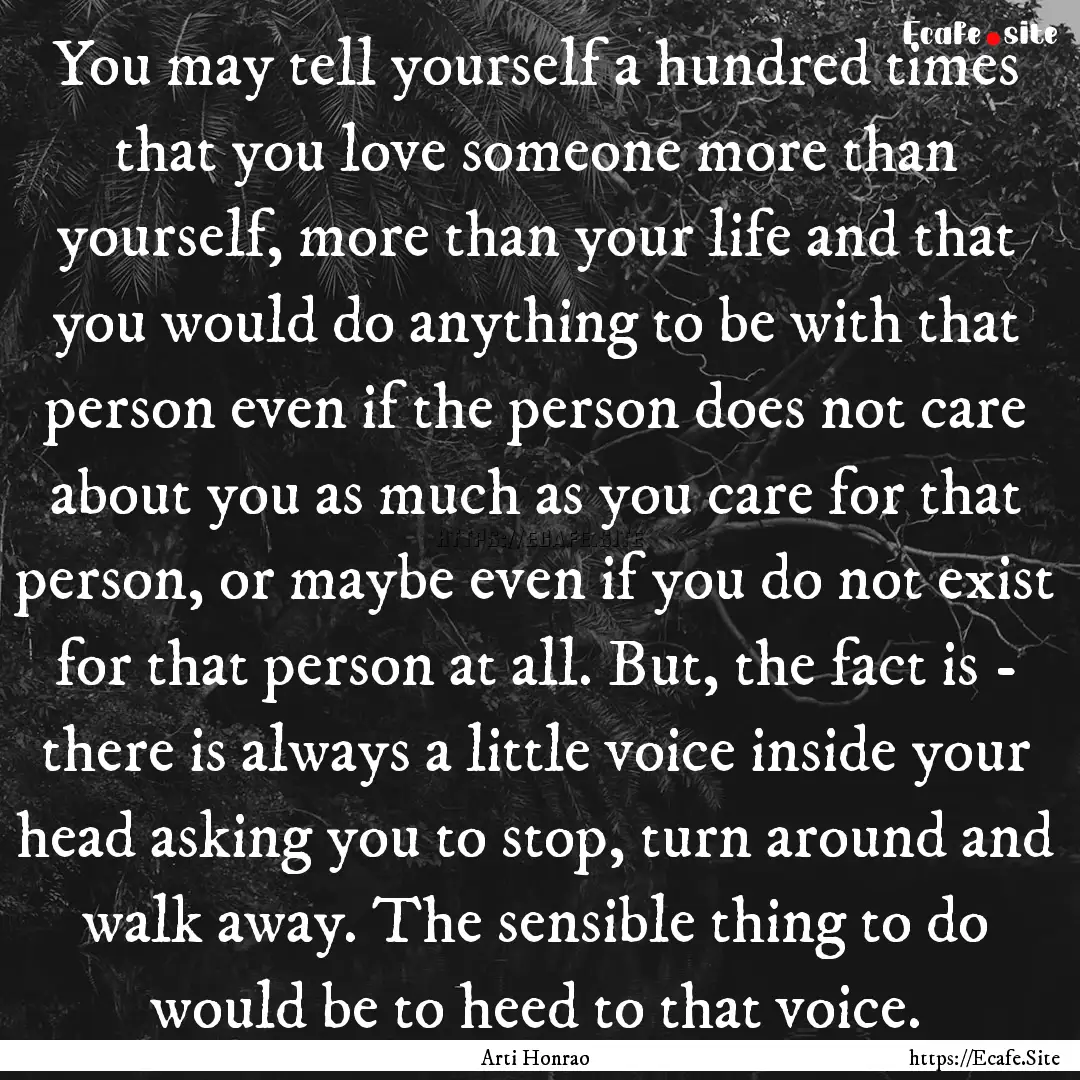 You may tell yourself a hundred times that.... : Quote by Arti Honrao