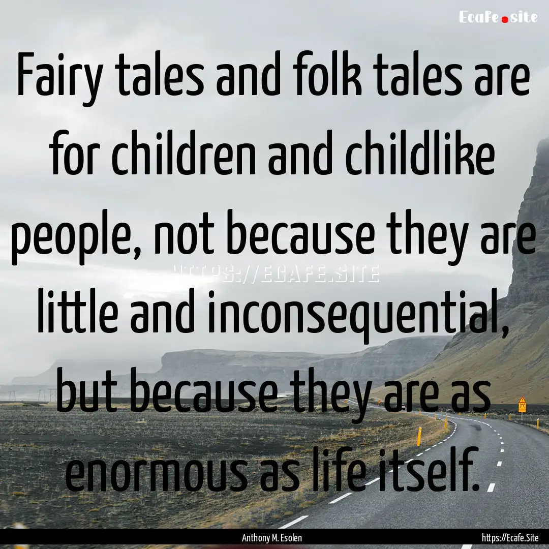 Fairy tales and folk tales are for children.... : Quote by Anthony M. Esolen