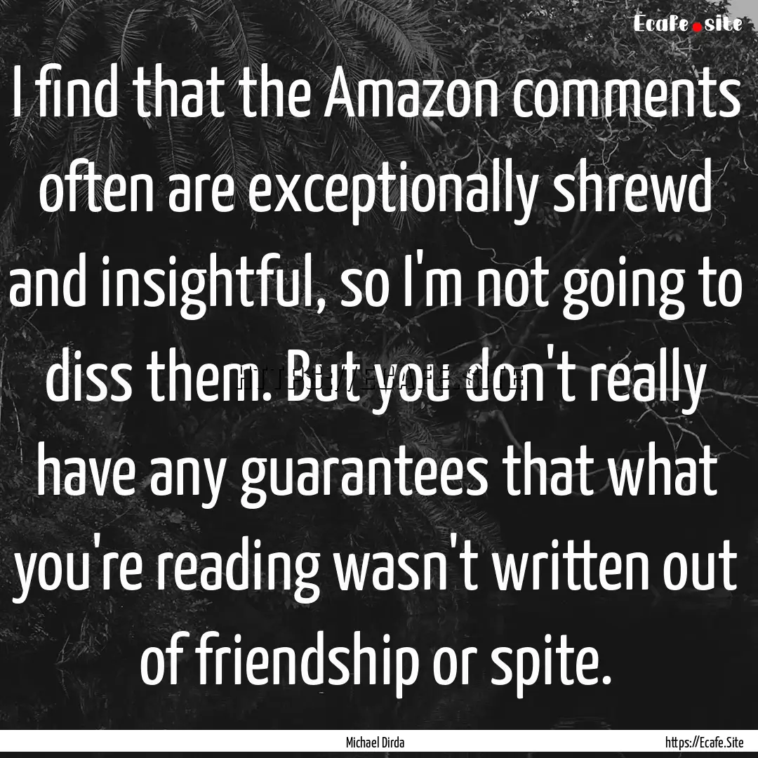 I find that the Amazon comments often are.... : Quote by Michael Dirda