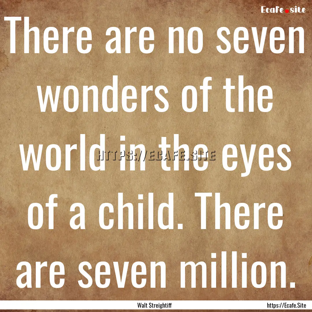 There are no seven wonders of the world in.... : Quote by Walt Streightiff