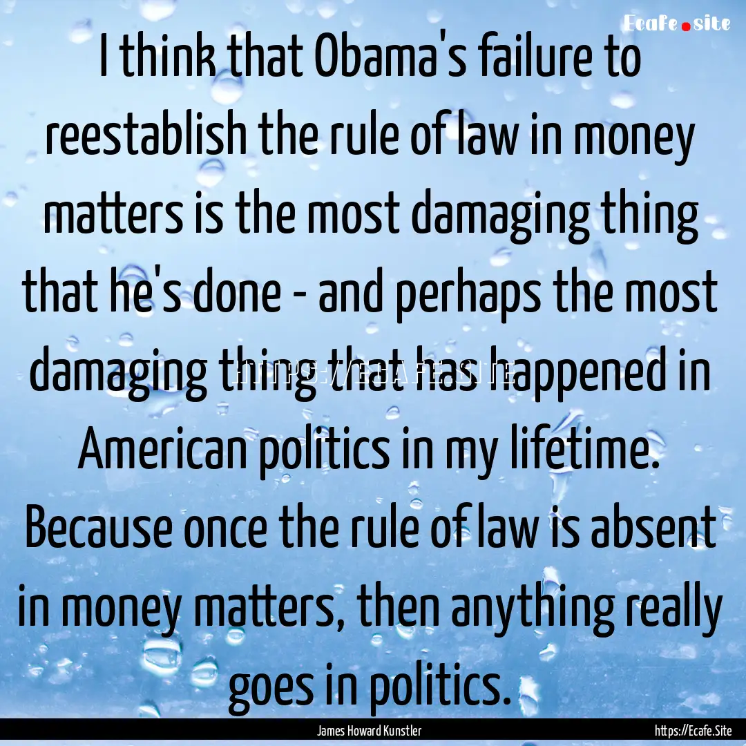 I think that Obama's failure to reestablish.... : Quote by James Howard Kunstler