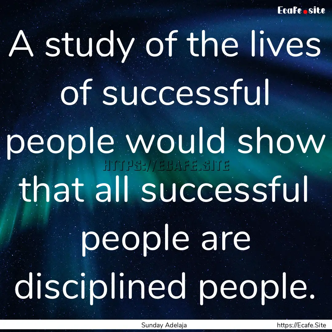 A study of the lives of successful people.... : Quote by Sunday Adelaja