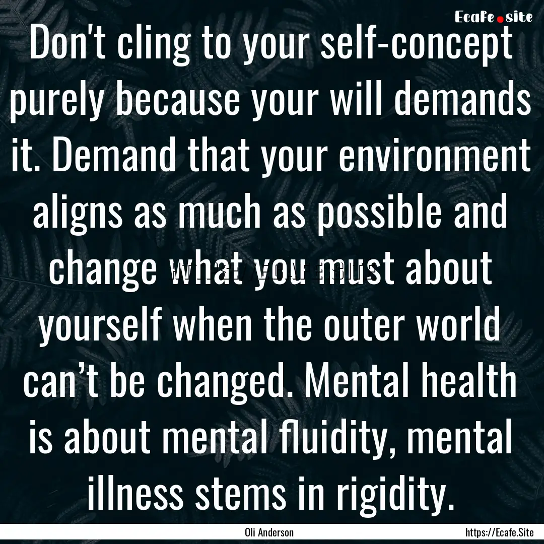 Don't cling to your self-concept purely because.... : Quote by Oli Anderson