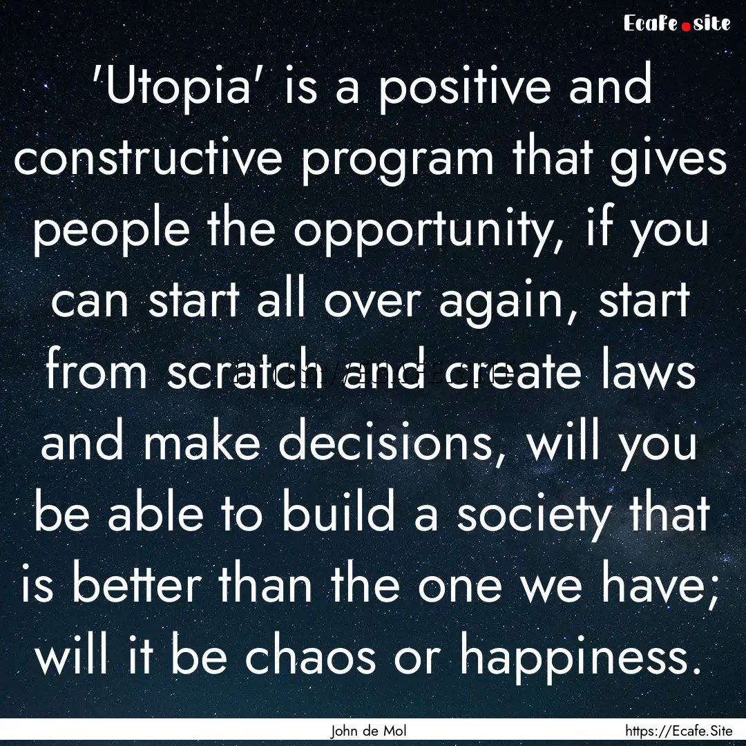 'Utopia' is a positive and constructive program.... : Quote by John de Mol