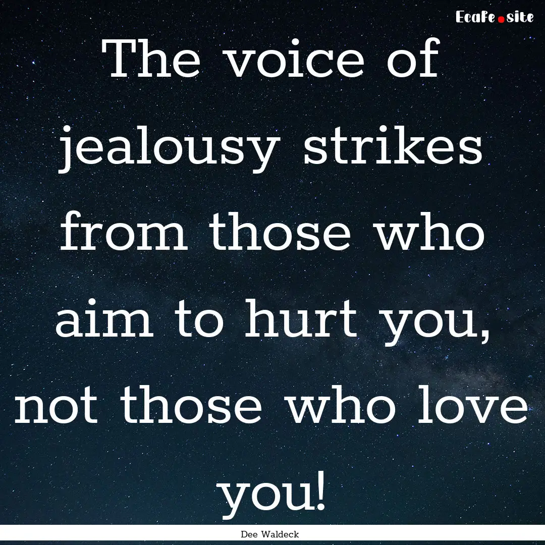 The voice of jealousy strikes from those.... : Quote by Dee Waldeck