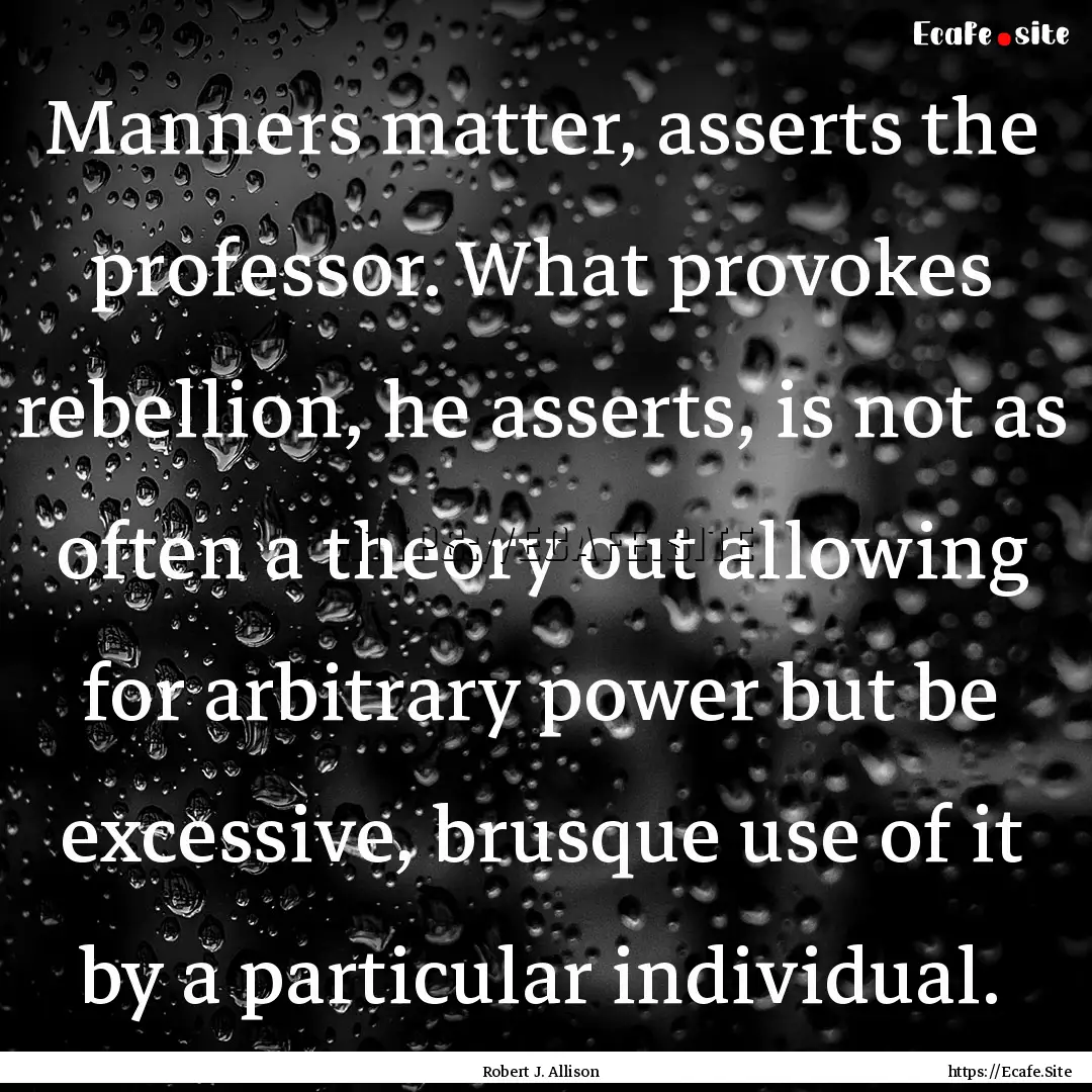 Manners matter, asserts the professor. What.... : Quote by Robert J. Allison