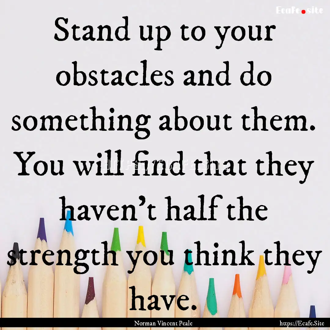 Stand up to your obstacles and do something.... : Quote by Norman Vincent Peale