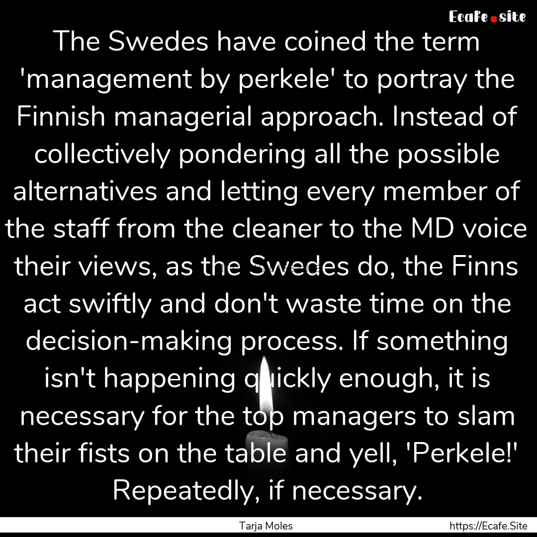 The Swedes have coined the term 'management.... : Quote by Tarja Moles