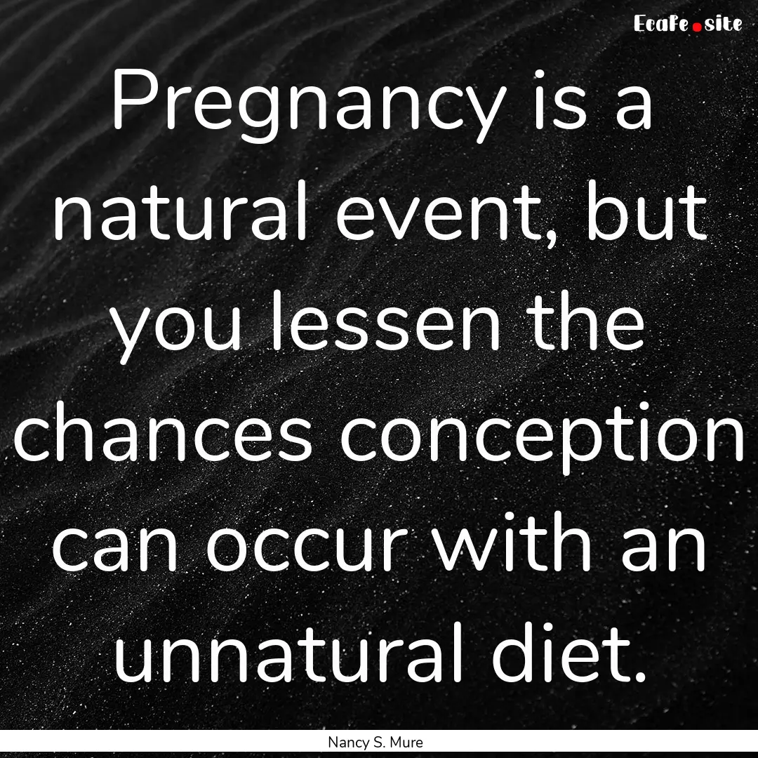 Pregnancy is a natural event, but you lessen.... : Quote by Nancy S. Mure