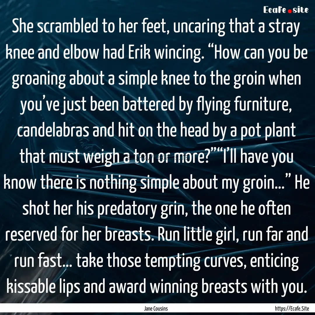 She scrambled to her feet, uncaring that.... : Quote by Jane Cousins