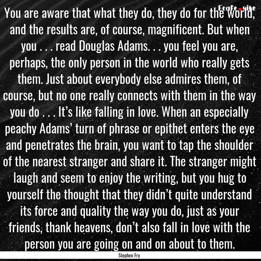 You are aware that what they do, they do.... : Quote by Stephen Fry