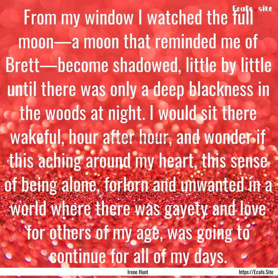 From my window I watched the full moon—a.... : Quote by Irene Hunt