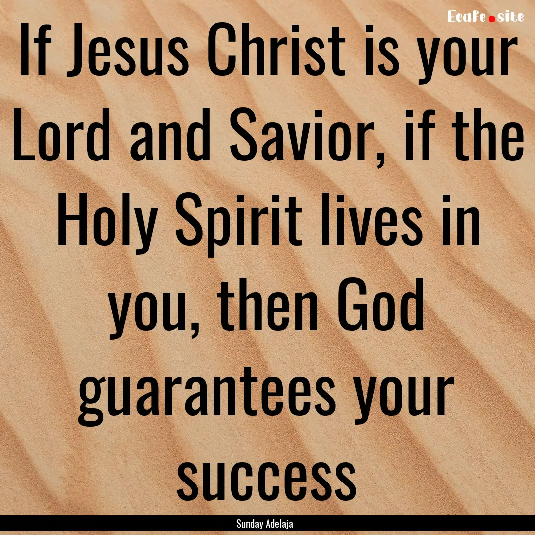 If Jesus Christ is your Lord and Savior,.... : Quote by Sunday Adelaja