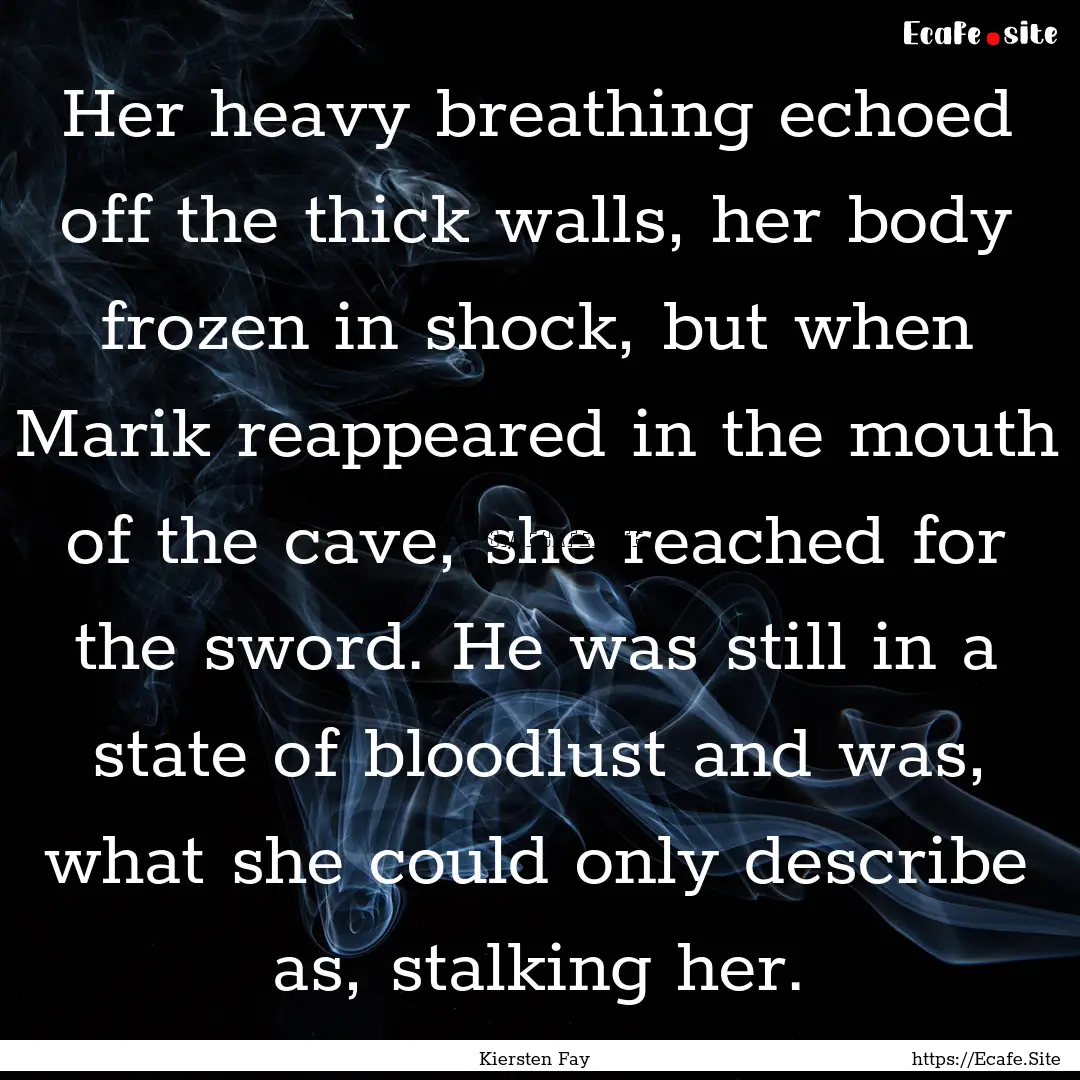 Her heavy breathing echoed off the thick.... : Quote by Kiersten Fay