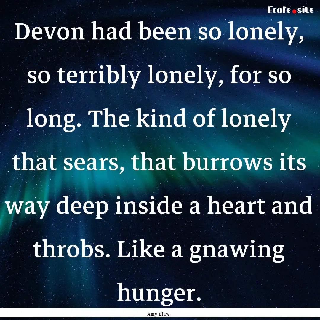 Devon had been so lonely, so terribly lonely,.... : Quote by Amy Efaw