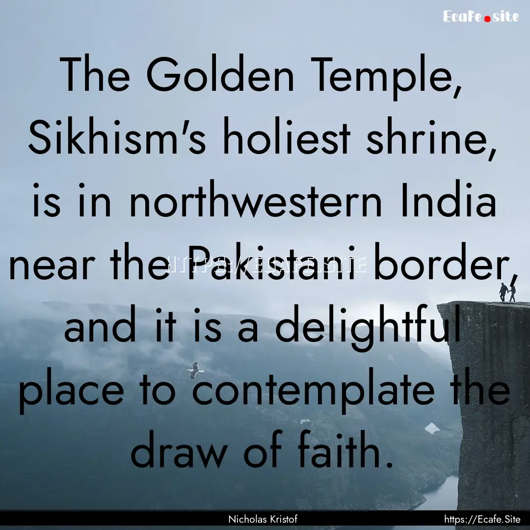 The Golden Temple, Sikhism's holiest shrine,.... : Quote by Nicholas Kristof