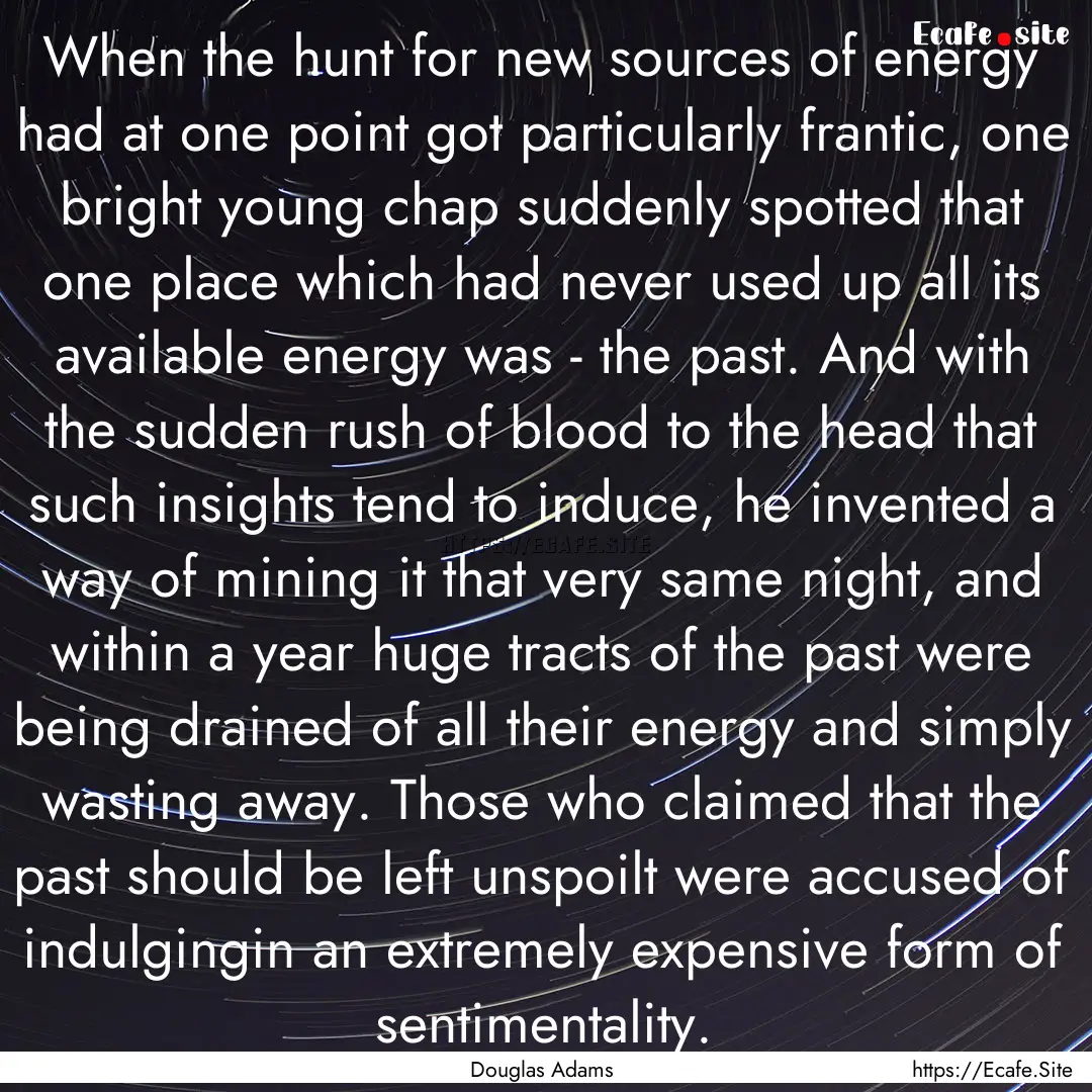 When the hunt for new sources of energy had.... : Quote by Douglas Adams