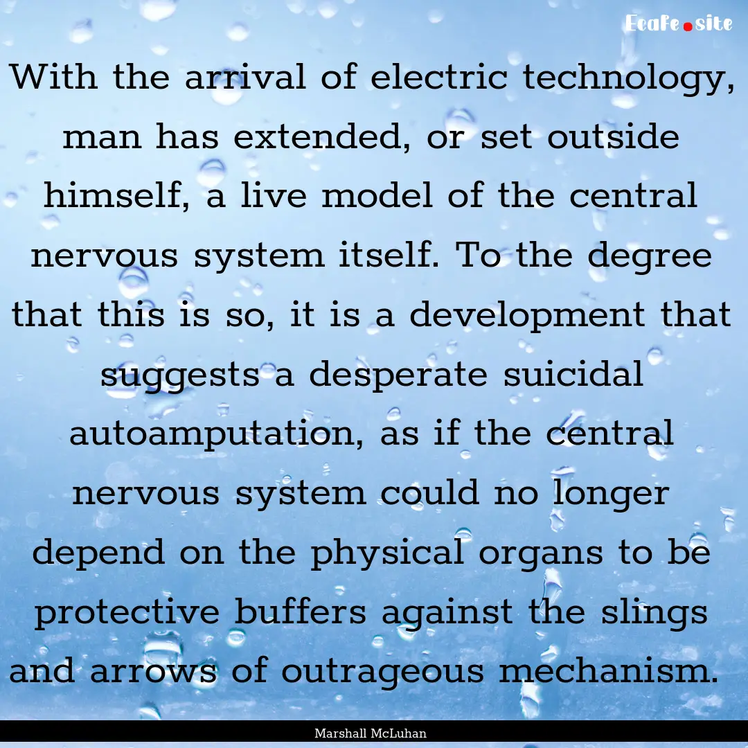 With the arrival of electric technology,.... : Quote by Marshall McLuhan