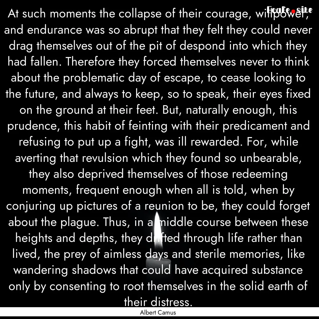 At such moments the collapse of their courage,.... : Quote by Albert Camus