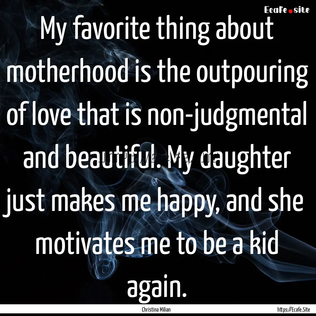 My favorite thing about motherhood is the.... : Quote by Christina Milian