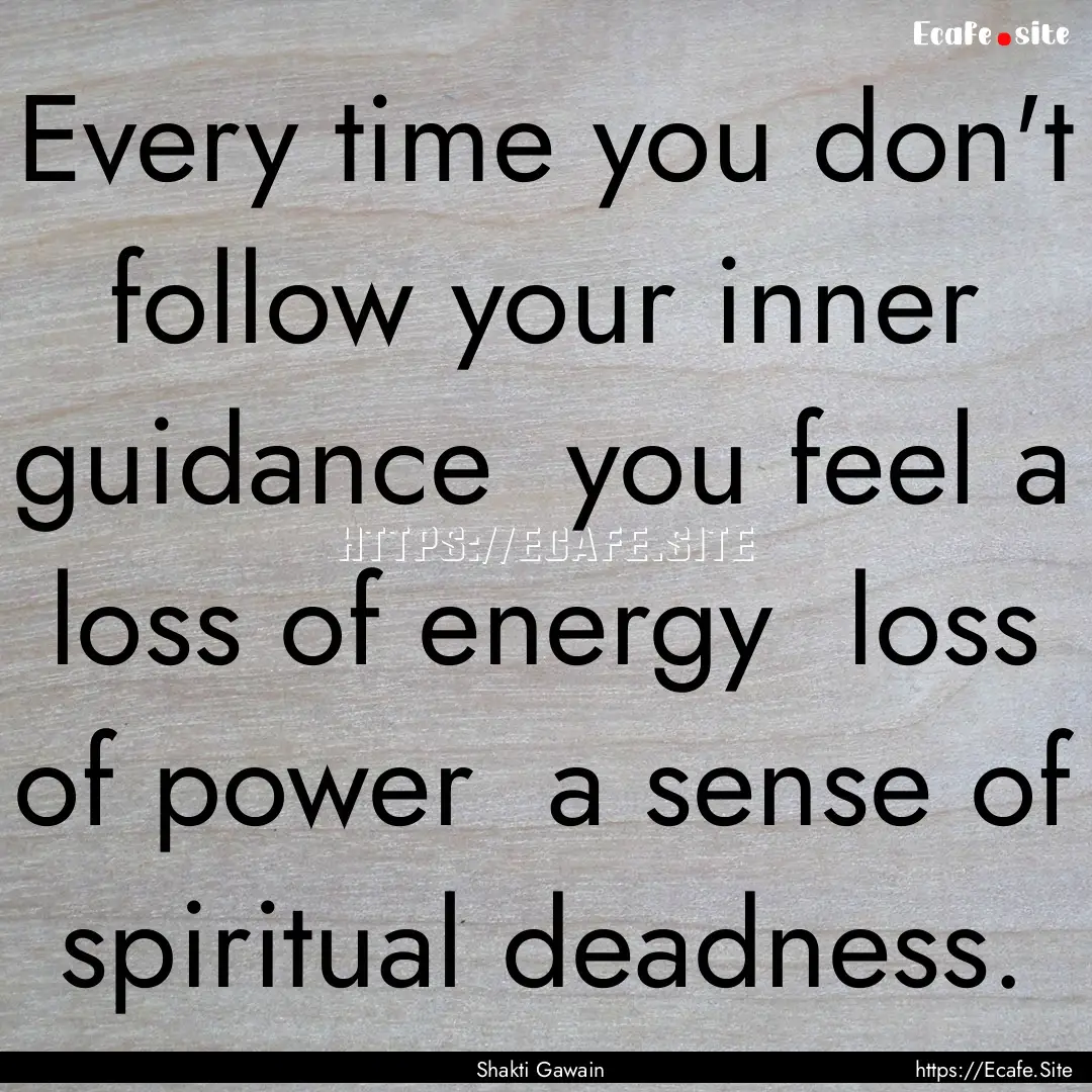 Every time you don't follow your inner guidance.... : Quote by Shakti Gawain