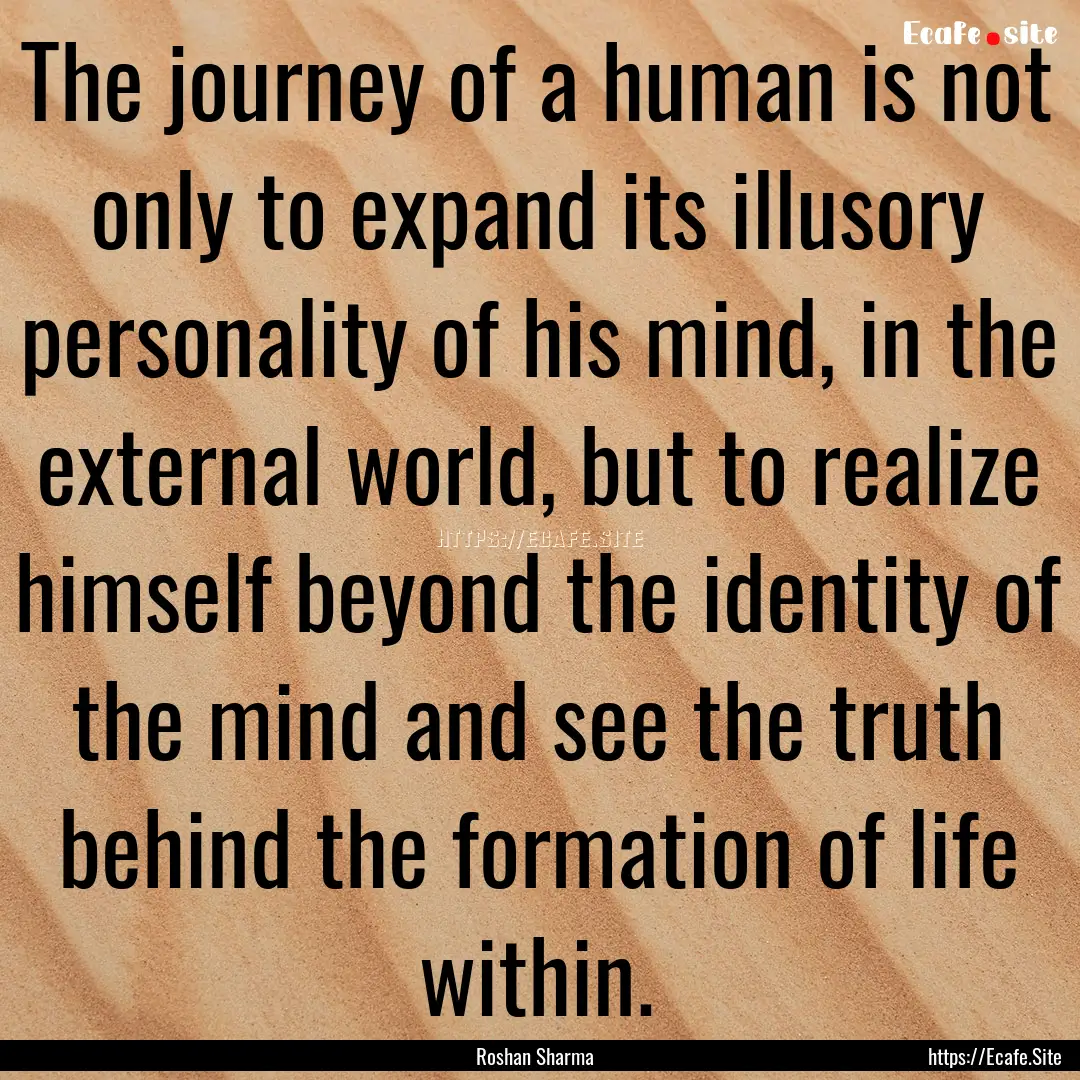 The journey of a human is not only to expand.... : Quote by Roshan Sharma