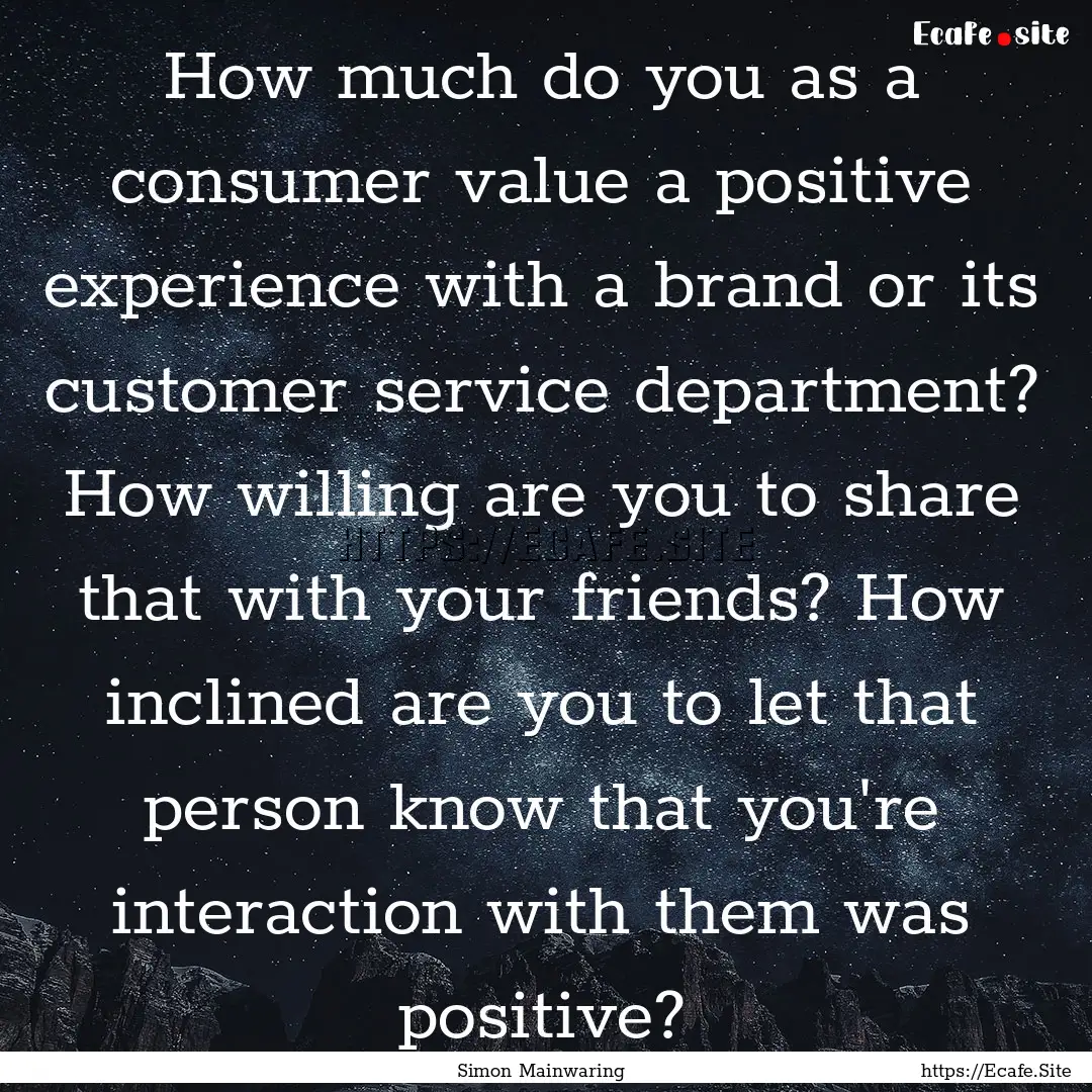 How much do you as a consumer value a positive.... : Quote by Simon Mainwaring