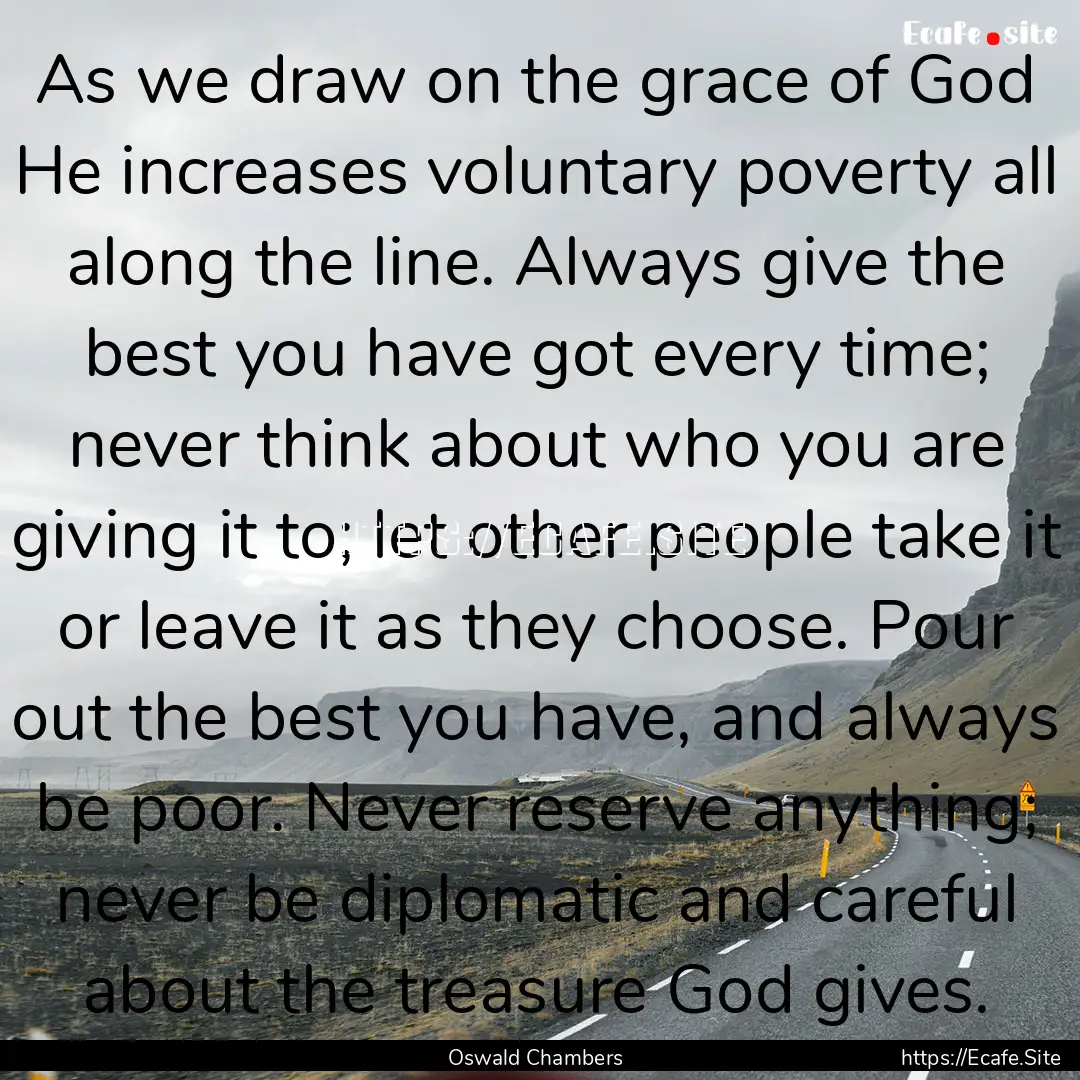 As we draw on the grace of God He increases.... : Quote by Oswald Chambers