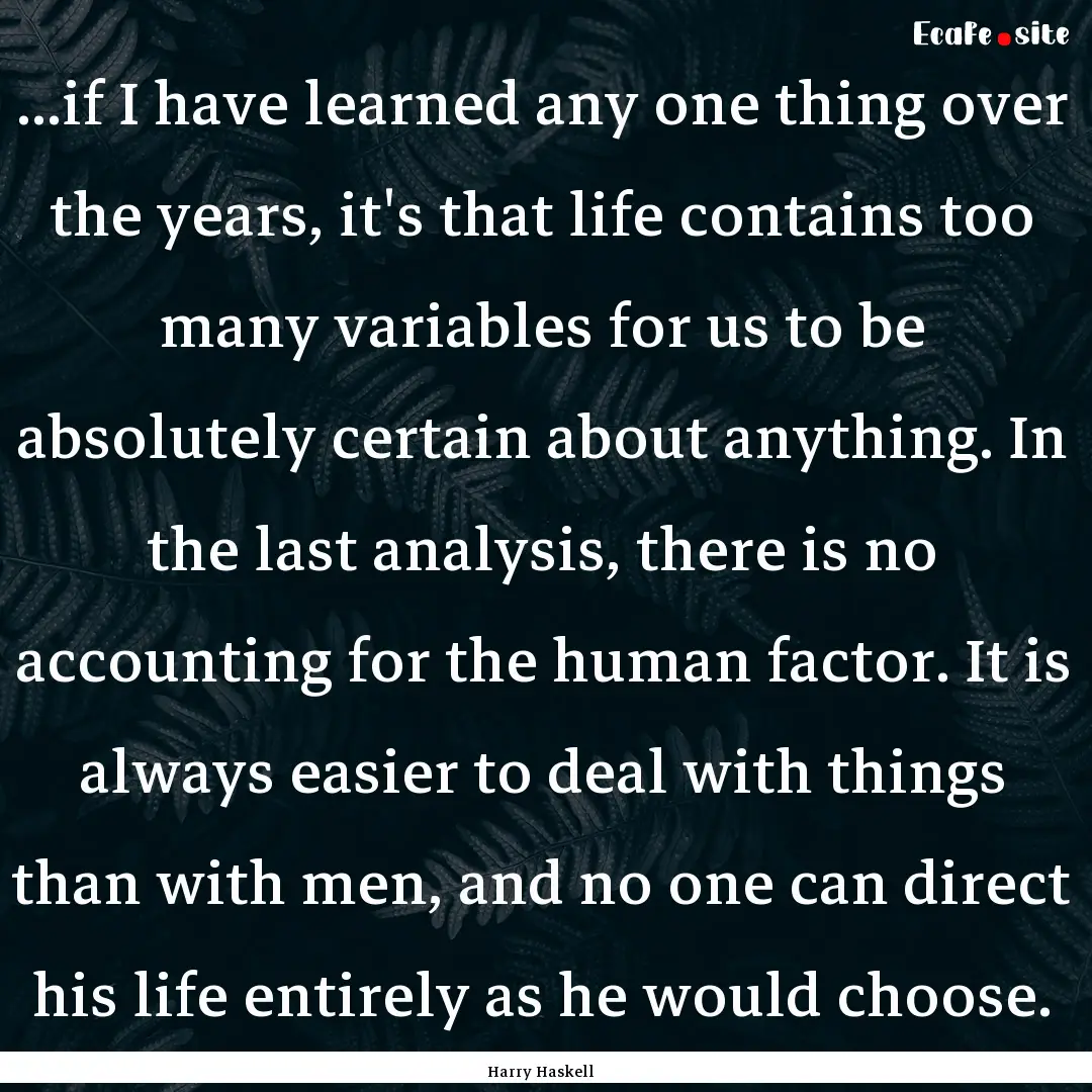 ...if I have learned any one thing over the.... : Quote by Harry Haskell